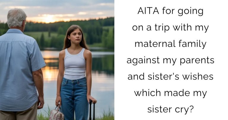 AITA for going on a trip with my maternal family against my parents and sister’s wishes which made my sister cry?