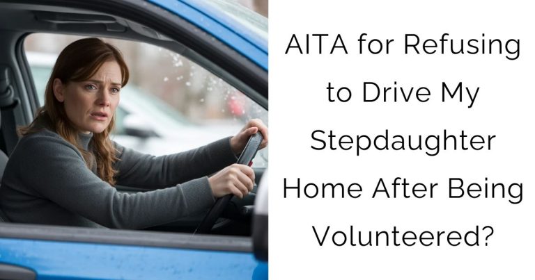 AITA for Refusing to Drive My Stepdaughter Home After Being Volunteered?
