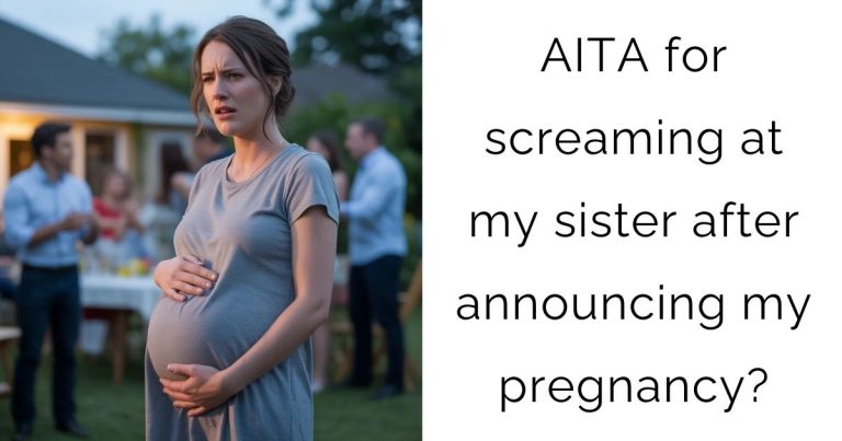 AITA for screaming at my sister after announcing my pregnancy?
