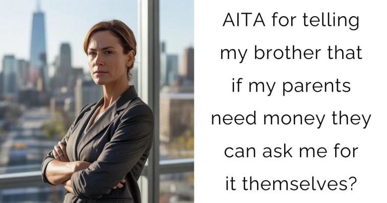 AITA for telling my brother that if my parents need money they can ask me for it themselves?