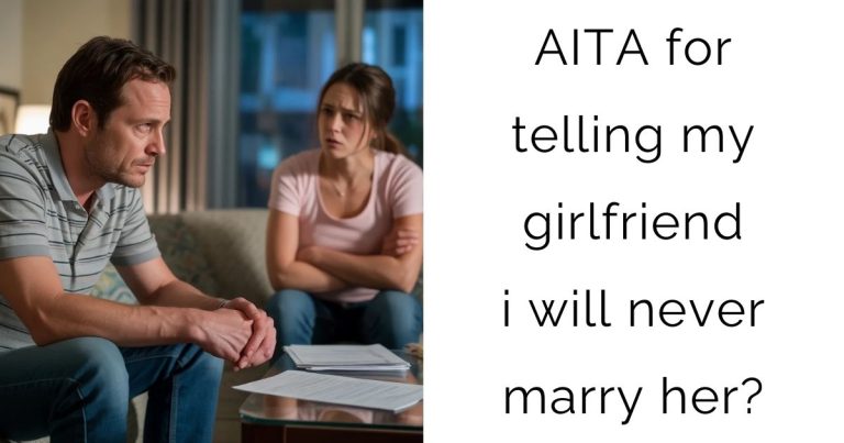 AITA for telling my girlfriend i will never marry her?