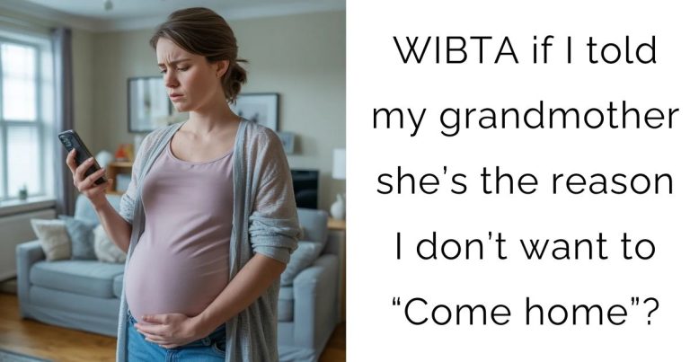 WIBTA if I told my grandmother she’s the reason I don’t want to “Come home”?