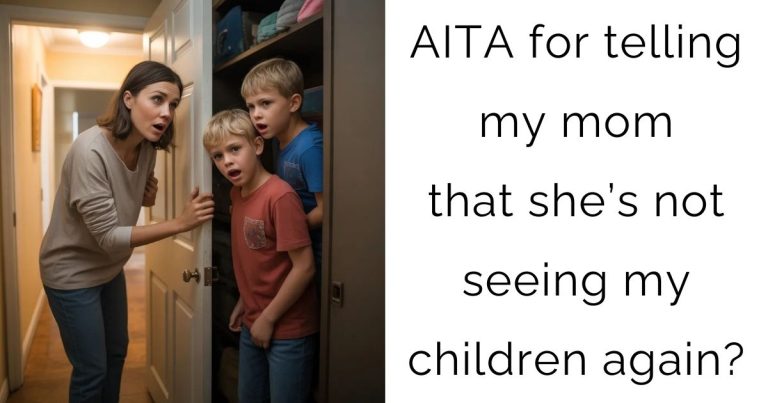 AITA for telling my mom that she’s not seeing my children again?