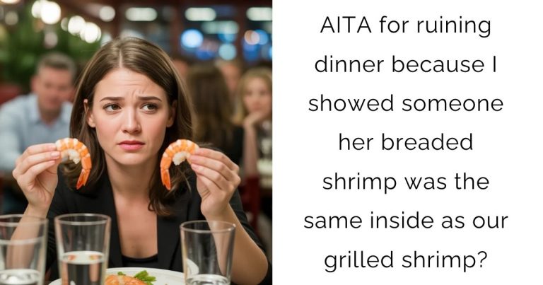 AITA for ruining dinner because I showed someone her breaded shrimp was the same inside as our grilled shrimp?