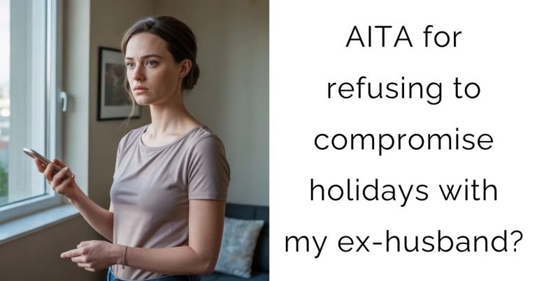 AITA for refusing to compromise holidays with my ex-husband?