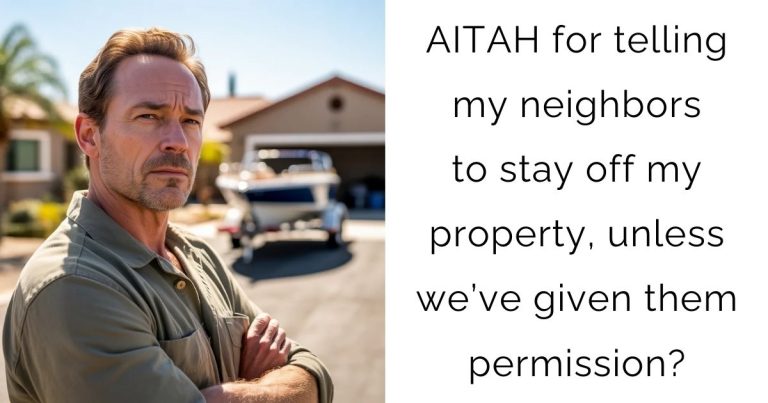 AITAH for telling my neighbors to stay off my property, unless we’ve given them permission?