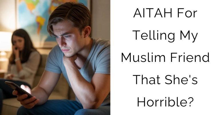 AITAH For Telling My Muslim Friend That She’s Horrible?