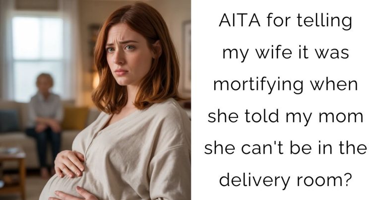 AITA for telling my wife it was mortifying when she told my mom she can’t be in the delivery room?