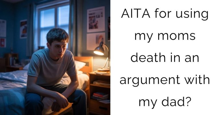 AITA for using my moms death in an argument with my dad?
