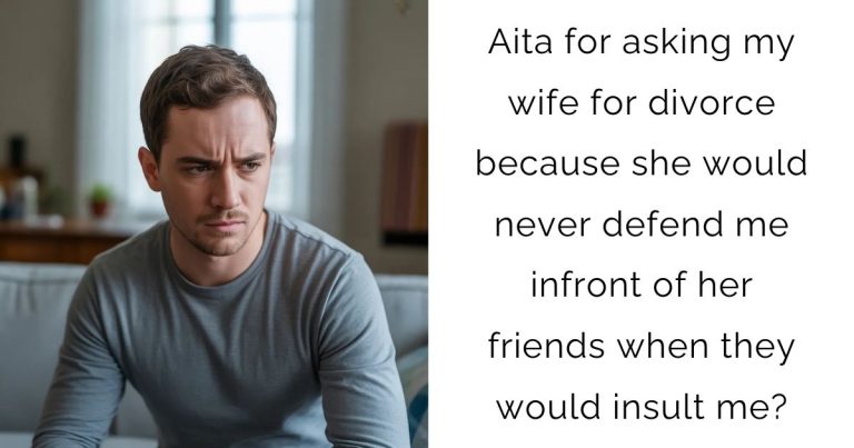 Aita for asking my wife for divorce because she would never defend me infront of her friends when they would insult me?