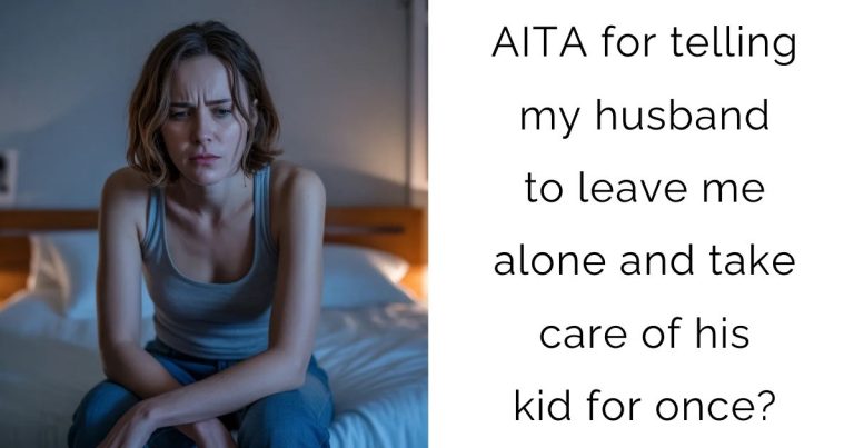 AITA for telling my husband to leave me alone and take care of his kid for once?