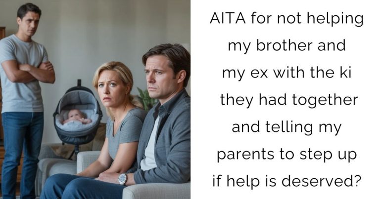 AITA for not helping my brother and my ex with the kid they had together and telling my parents to step up if help is deserved?