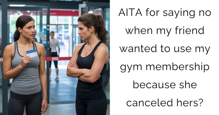 AITA for saying no when my friend wanted to use my gym membership because she canceled hers?