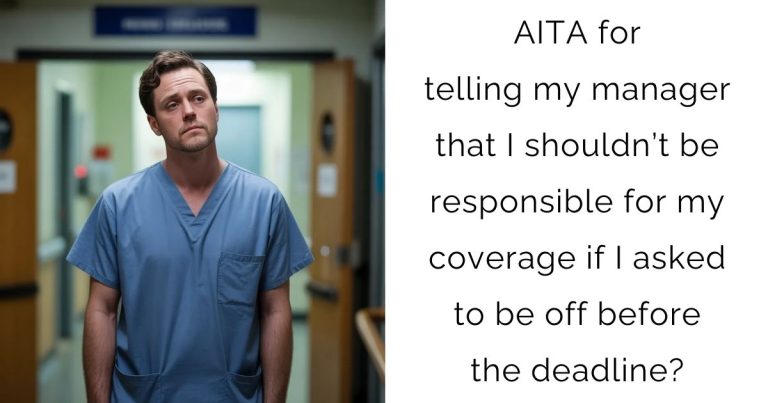 AITA for telling my manager that I shouldn’t be responsible for my coverage if I asked to be off before the deadline?