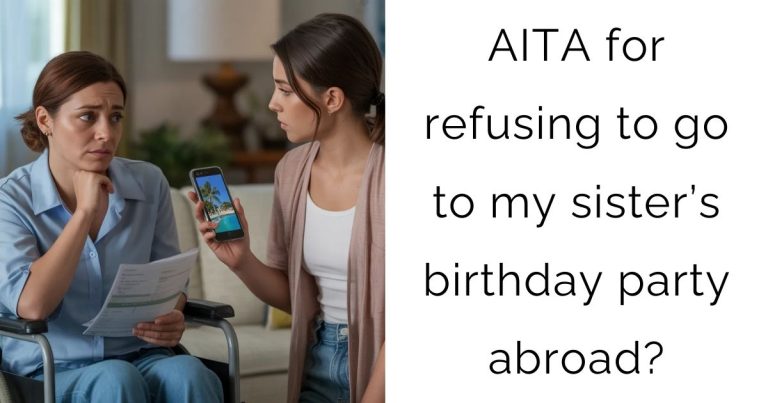 AITA for refusing to go to my sister’s birthday party abroad?