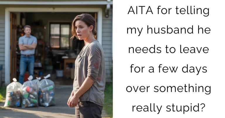 AITA for telling my husband he needs to leave for a few days over something really stupid?