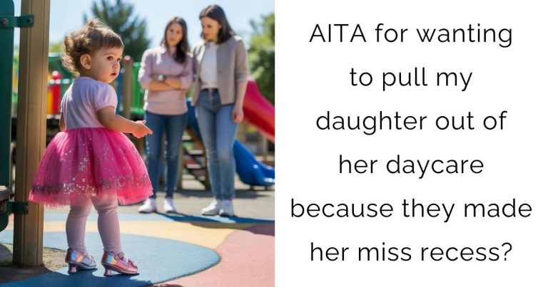 AITA for wanting to pull my daughter out of her daycare because they made her miss recess?