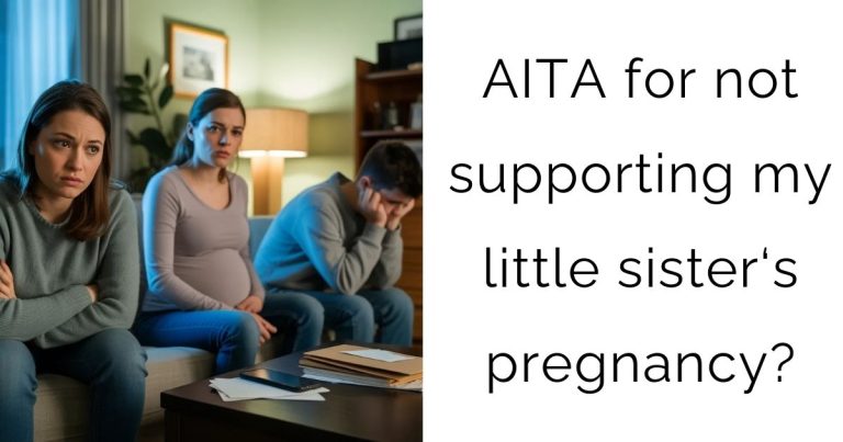 AITA for not supporting my little sister‘s pregnancy?