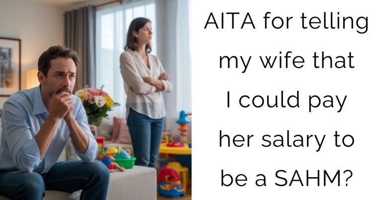 AITA for telling my wife that I could pay her salary to be a SAHM?