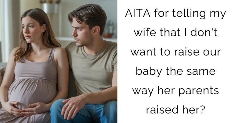 AITA for telling my wife that I don’t want to raise our baby the same way her parents raised her?