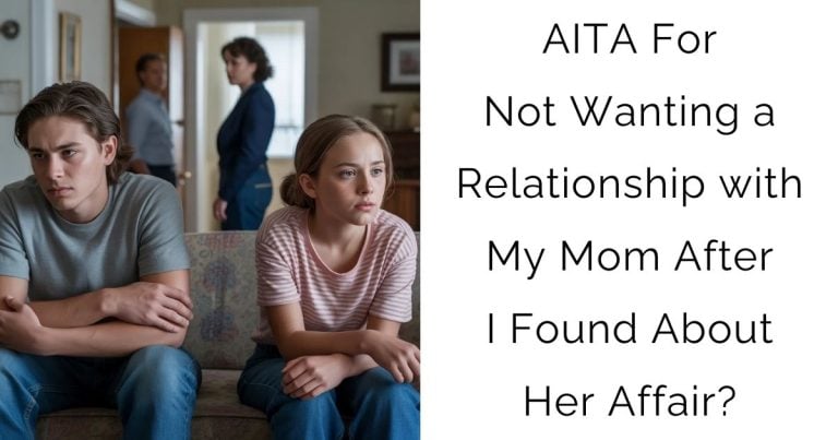 AITA For Not Wanting a Relationship with My Mom After I Found About Her Affair?