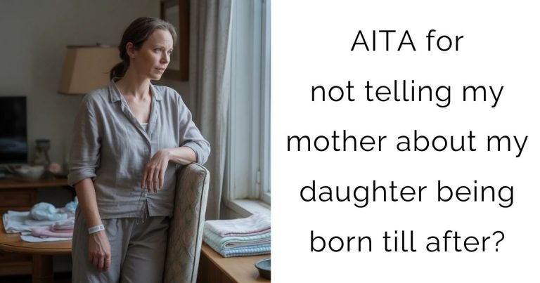 AITA for not telling my mother about my daughter being born till after?