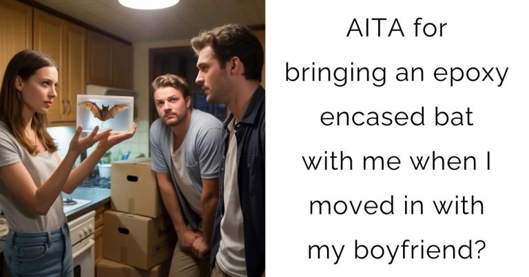 AITA for bringing an epoxy encased bat with me when I moved in with my boyfriend?