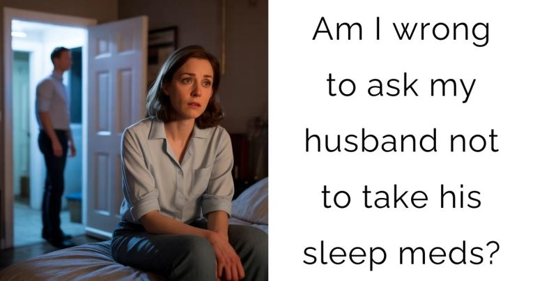 Am I wrong to ask my husband not to take his sleep meds?