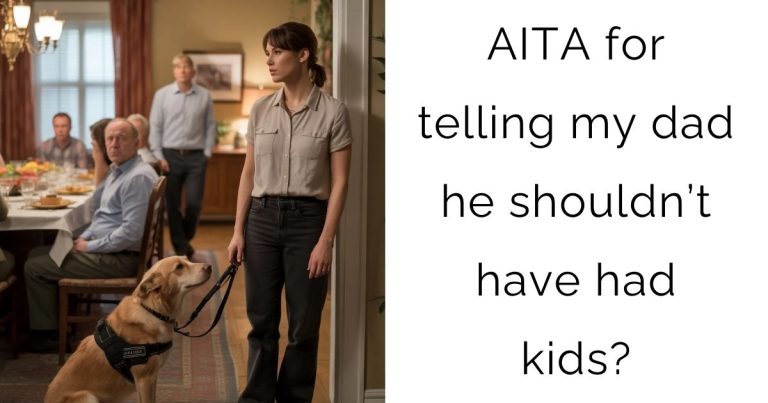 AITA for telling my dad he shouldn’t have had kids?