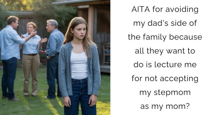 AITA for avoiding my dad’s side of the family because all they want to do is lecture me for not accepting my stepmom as my mom?