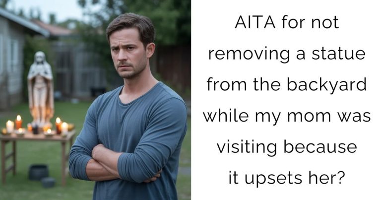 AITA for not removing a statue from the backyard while my mom was visiting because it upsets her?