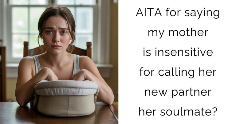 AITA for saying my mother is insensitive for calling her new partner her soulmate?
