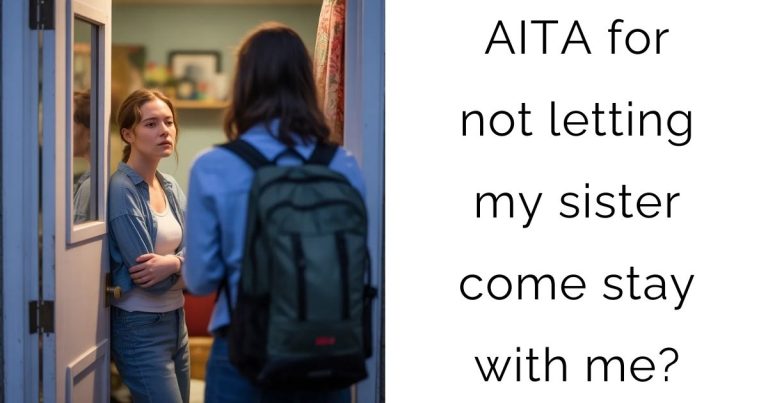 AITA for not letting my sister come stay with me?