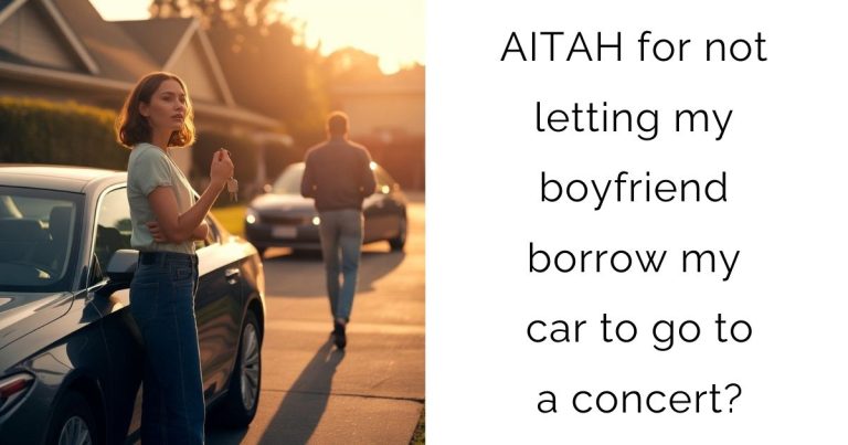 AITAH for not letting my boyfriend borrow my car to go to a concert?
