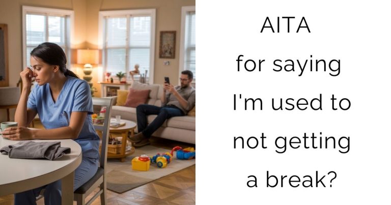 AITA for saying I’m used to not getting a break?