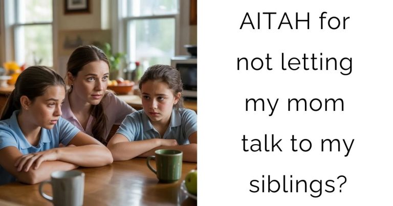 AITAH for not letting my mom talk to my siblings?