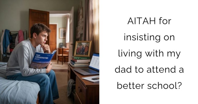 AITAH for insisting on living with my dad to attend a better school?
