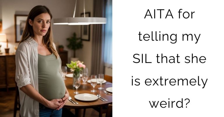 AITA for telling my SIL that she is extremely weird?