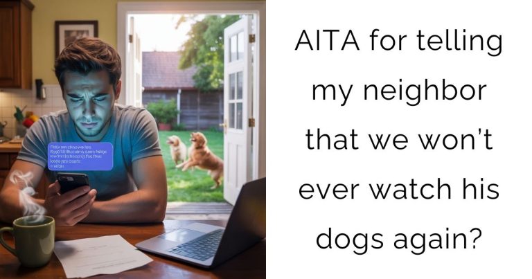 AITA for telling my neighbor that we won’t ever watch his dogs again?