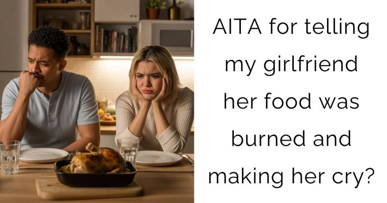 AITA for telling my girlfriend her food was burned and making her cry?