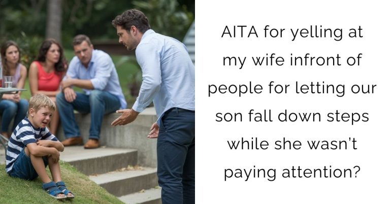 AITA for yelling at my wife infront of people for letting our son fall down steps while she wasn’t paying attention?