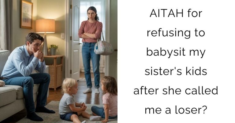 AITAH for refusing to babysit my sister’s kids after she called me a loser?