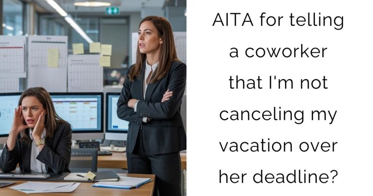 AITA for telling a coworker that I’m not canceling my vacation over her deadline?