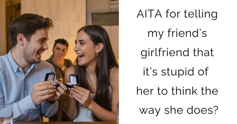 AITA for telling my friend’s girlfriend that it’s stupid of her to think the way she does?