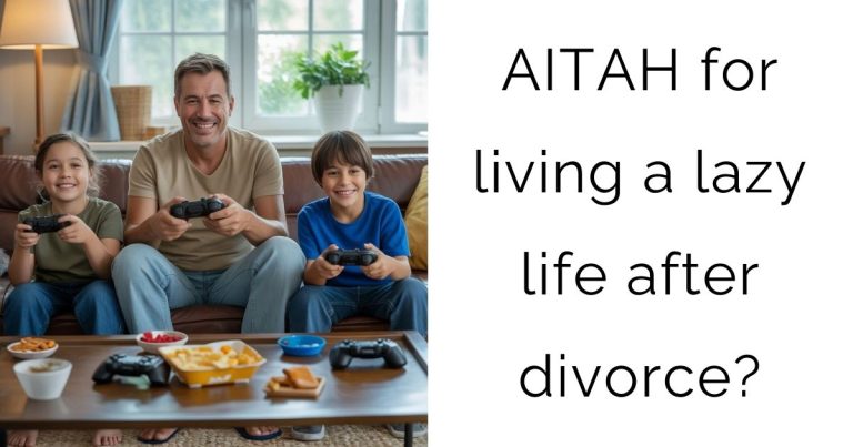 AITAH for living a lazy life after divorce?