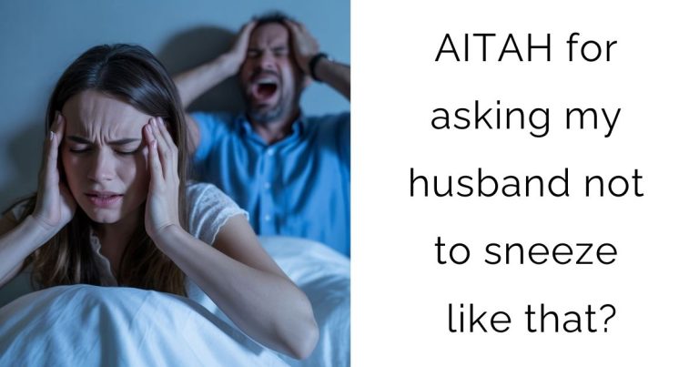 AITAH for asking my husband not to sneeze like that?
