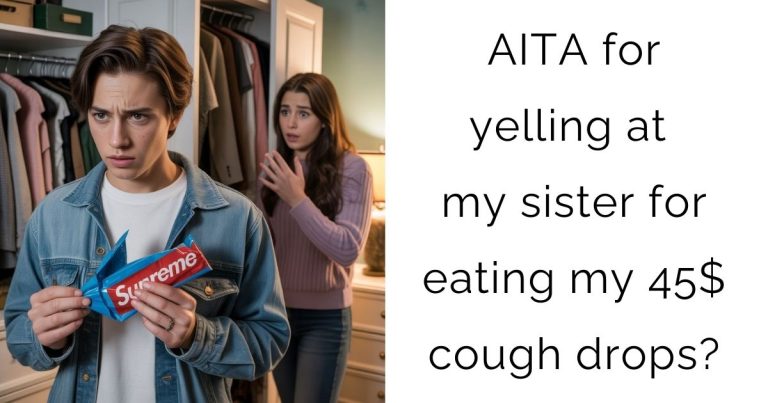 AITA for yelling at my sister for eating my 45$ cough drops?