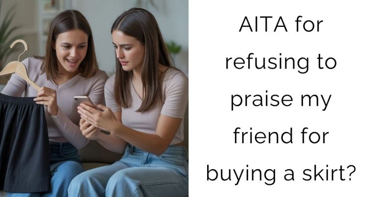 AITA for refusing to praise my friend for buying a skirt?