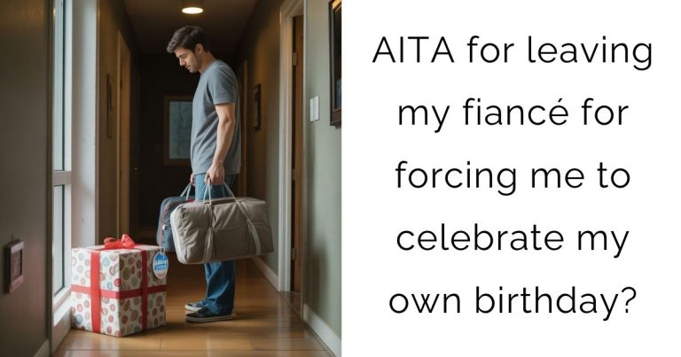 AITA for leaving my fiancé for forcing me to celebrate my own birthday?