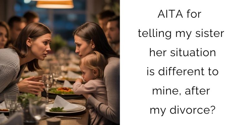 AITA for telling my sister her situation is different to mine, after my divorce?